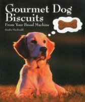 Gourmet Dog Biscuits: From Your Bread Machine 1558672583 Book Cover