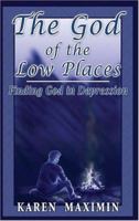 The God of the Low Places: Finding God in Depression 1418467235 Book Cover