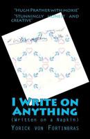 I Write on Anything: (Written on a Napkin) 1456481207 Book Cover
