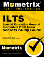 ILTS Special Education General Curriculum (163) Exam Secrets Study Guide: ILTS Test Review for the Illinois Licensure Testing System 162733100X Book Cover