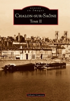 Chalon-sur-Saône - Tome II (Mémoire En Images Locaux) (French Edition) 2813802816 Book Cover