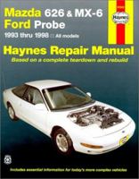 Mazda 626 and Mx-6 Ford Probe Automotive Repair Manual: All Mazda 626-1993 Through 1998, Mazda Mx-6-1993 Through 1997, Ford Probe-1993 Through 1997 (Haynes Repair Manuals (Paperback)) 1563923416 Book Cover