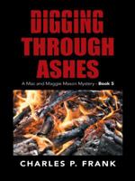 Digging Through Ashes: A Mac and Maggie Mason Mystery - Book 5 1491739797 Book Cover