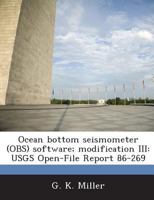 Ocean bottom seismometer (OBS) software; modification III: USGS Open-File Report 86-269 128884056X Book Cover