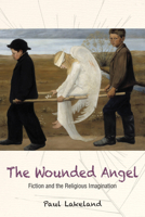 The Wounded Angel: Fiction and the Religious Imagination 0814646220 Book Cover