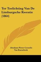 Ter Toelichting Van De Limburgsche Kwestie (1864) 116025804X Book Cover