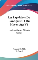 Les Lapidaires De L'Antiquite Et Du Moyen Age V1: Les Lapidaires Chinois (1896) 1168143772 Book Cover