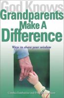 God Knows Grandparents Make a Difference; Ways to Share Your Wisdom 1893732509 Book Cover