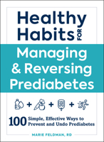 Healthy Habits for Managing  Reversing Prediabetes: 100 Simple, Effective Ways to Prevent and Undo Prediabetes 1507209940 Book Cover