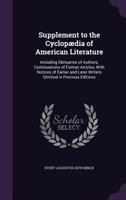 Supplement to the Cyclopaedia of American Literature: Including Obituaries of Authors, Continuations of Former Articles, with Notices of Earlier and Later Writers Omitted in Previous Editions 1141024829 Book Cover