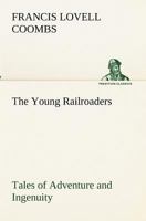 The Young Railroaders Tales of Adventure and Ingenuity 384919146X Book Cover