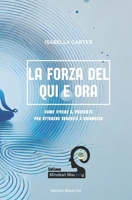 La forza del Qui e Ora: Come Vivere il Presente per ottenere Serenità e Chiarezza (Mindset Mastery: Strumenti Pratici per la Crescita Personale) (Italian Edition) B0F5HCJCFN Book Cover