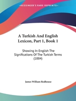 A Turkish And English Lexicon, Part 1, Book 1: Showing In English The Significations Of The Turkish Terms 1167252403 Book Cover