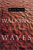 Walking on the Waves: Meeting Jesus Through Stories & Scripture 0801063647 Book Cover