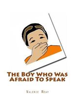 The Boy Who Was Afraid To Speak 1497415829 Book Cover