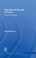 The Law on the Use of Force: A Feminist Analysis 0415870232 Book Cover