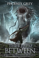 The Realm Between: Neverending Dungeon (Book 6) B087SJSZPD Book Cover