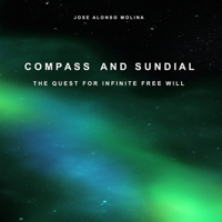 Compass and Sundial: The Quest For Infinite Free Will B0FCPYMW9J Book Cover