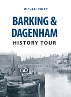Barking & Dagenham History Tour 1445668882 Book Cover