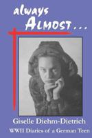 Always Almost: WWII Diaries of a German Teen 1511596791 Book Cover