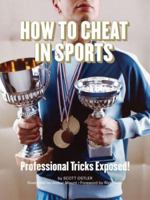 How to Cheat in Sports: Professional Tricks Exposed! 0811858537 Book Cover