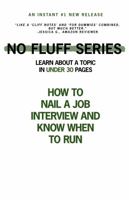 How to Nail a Job Interview and Know When to Run: Learn About a Topic in Under 30 Pages 195555904X Book Cover