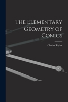 The Elementary Geometry of Conics - Primary Source Edition 1018330763 Book Cover
