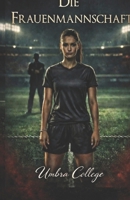 Die Frauenmannschaft: Ein Dark Romance von Dominanz, Unterwerfung, verbotenem Vergnügen und Geheimnissen in der Kabine (Dark Romance: Dominante ... Psychologische Erotik) (German Edition) B0GQTP9668 Book Cover