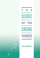 The Science of the Singing Voice 0875805426 Book Cover