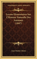 Lecons Elementaires Sur L'Histoire Naturelle Des Animaux (1847) 1166778568 Book Cover