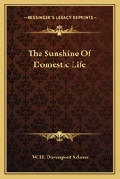 The Sunshine Of Domestic Life 0548305560 Book Cover