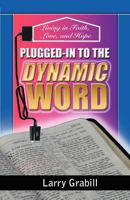 Plugged-In to the Dynamic Word: Living in Faith, Love, and Hope 1449748813 Book Cover