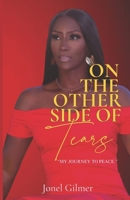 ON THE OTHER SIDE OF TEARS: MY JOURNEY TO PEACE 1736791613 Book Cover