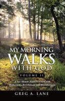 My Morning Walks With God, Volume 2: A Six-Month Journey Filled with Reflections, Revelations and Recollections 0998488216 Book Cover