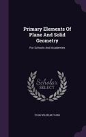 Primary Elements Of Plane And Solid Geometry: For Schools And Academies 1355689155 Book Cover