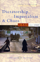 Dictatorship, Imperialism and Chaos: Iraq Since 1989 (Global History of the Present) 1842777874 Book Cover