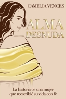 Alma Desnuda: La historia de una mujer que reescribi� su vida con fe B095GFY715 Book Cover