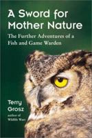A Sword for Mother Nature: The Further Adventures of a Fish and Game Warden 1555662811 Book Cover