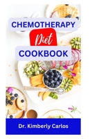 CHEMOTHERAPY DIET COOKBOOK: The Complete Recipes for Healing After Chemo B0CMMC8J7G Book Cover