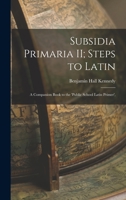 Subsidia Primaria II; Steps to Latin: A Companion Book to the 'Public School Latin Primer', 1017080577 Book Cover