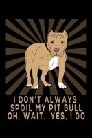 I Don't Always Spoil My Pitbull: A Pitbull Owner's Blank Notebook 1692760882 Book Cover