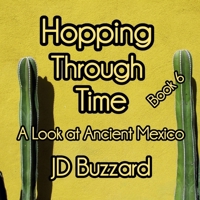 Hopping Through Time: A Look at Ancient Mexico: Learning Lessons Through History Book 6 (Hopping Through Time: Lessons Learned Through History) B0FRMFZVTK Book Cover