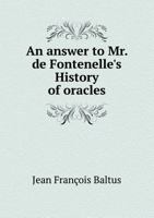 Reponse A L'Histoire Des Oracles De Fontennelle De L'Academie Francoise (1707) 1170777961 Book Cover