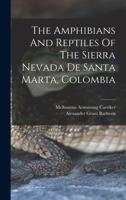 The Amphibians And Reptiles Of The Sierra Nevada De Santa Marta, Colombia 1016884095 Book Cover