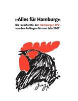 Alles für Hamburg: Die Geschichte der Hamburger SPD von den Anfängen bis zum Jahr 2007 3837028313 Book Cover