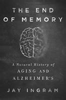 The End Of Memory: A Natural History Of Alzheimer's And Aging 125007648X Book Cover