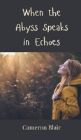 When the Abyss Speaks in Echoes 3690801982 Book Cover