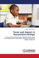 Tense and Aspect in Runyankore-Rukiga: Universal Tense,Near Future, Remote Future, Near Past, Remote past, Immediate, participial, Perfective Aspect, Imperfect 3659165123 Book Cover