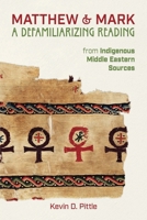 Matthew & Mark: A Defamiliarizing Reading from Indigenous Middle Eastern Sources B0H24K181V Book Cover