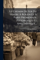 Le Chemin De Fer Du Havre A Rouen Et A Paris (1847) 1275940900 Book Cover